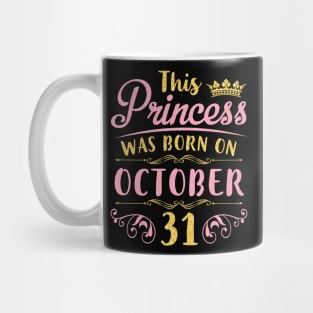 This Princess Was Born On October 31 Happy Birthday To Me You Nana Mom Aunt Sister Daughter Niece Mug